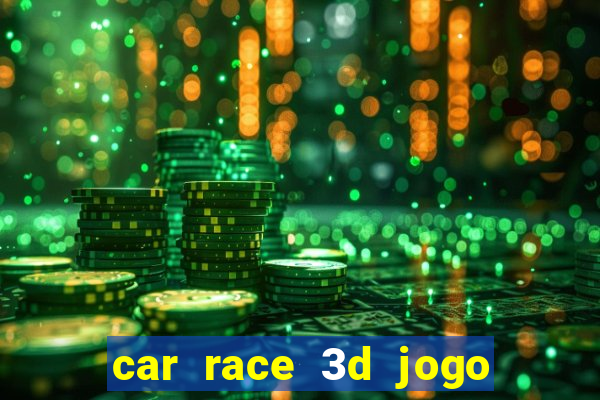 car race 3d jogo de carros